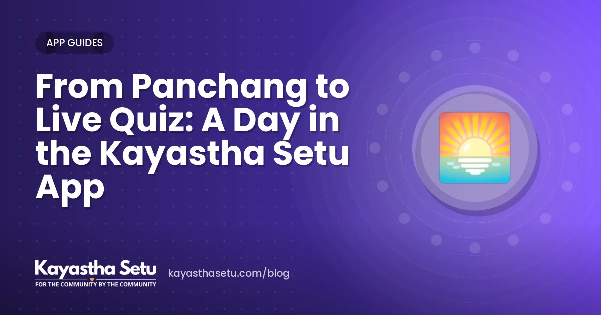 From Panchang to Live Quiz: A Day in the Kayastha Setu App