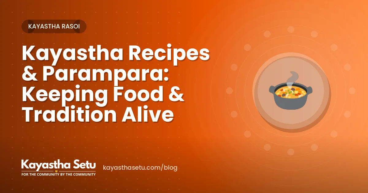 Kayastha Recipes & Parampara: Keeping Food & Tradition Alive