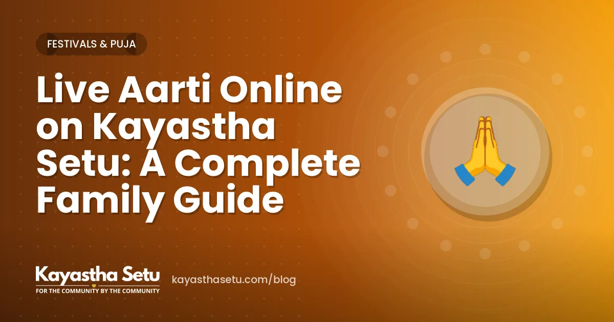 Live Aarti Online on Kayastha Setu: A Complete Family Guide